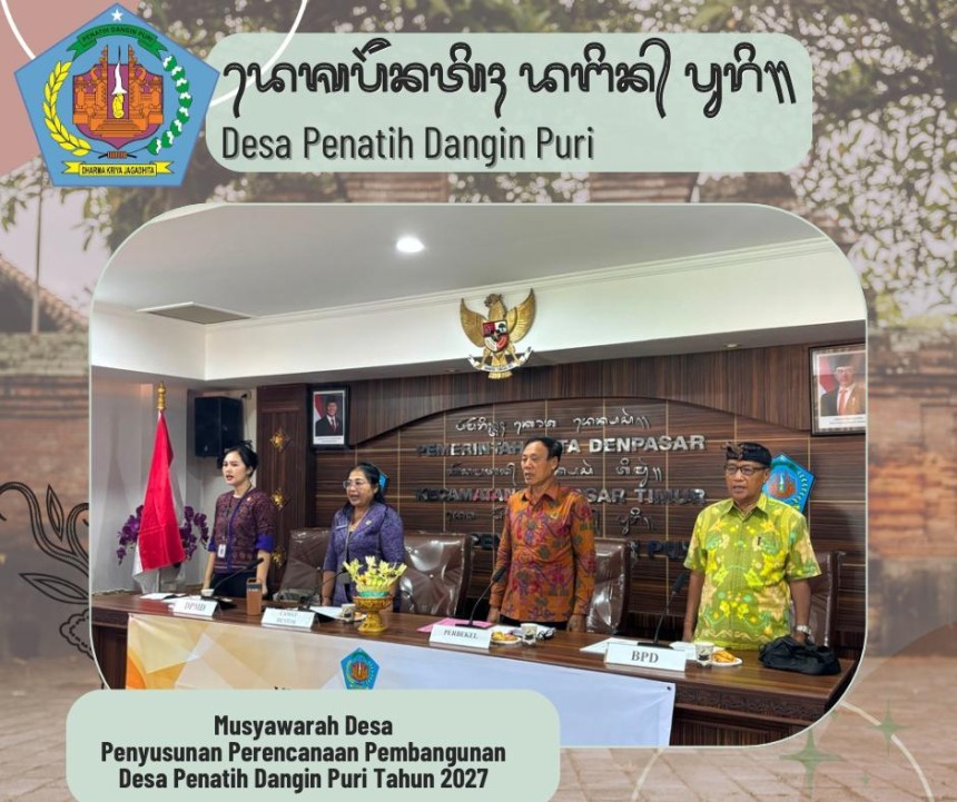 MUSYAWARAH DESA PENYUSUNAN PERENCANAAN PEMBANGUNAN DESA PENATIH DANGIN PURI TAHUN 2027 Dan LAPORAN REALISASI APBDESA SEMESTER I TAHUN 2026
