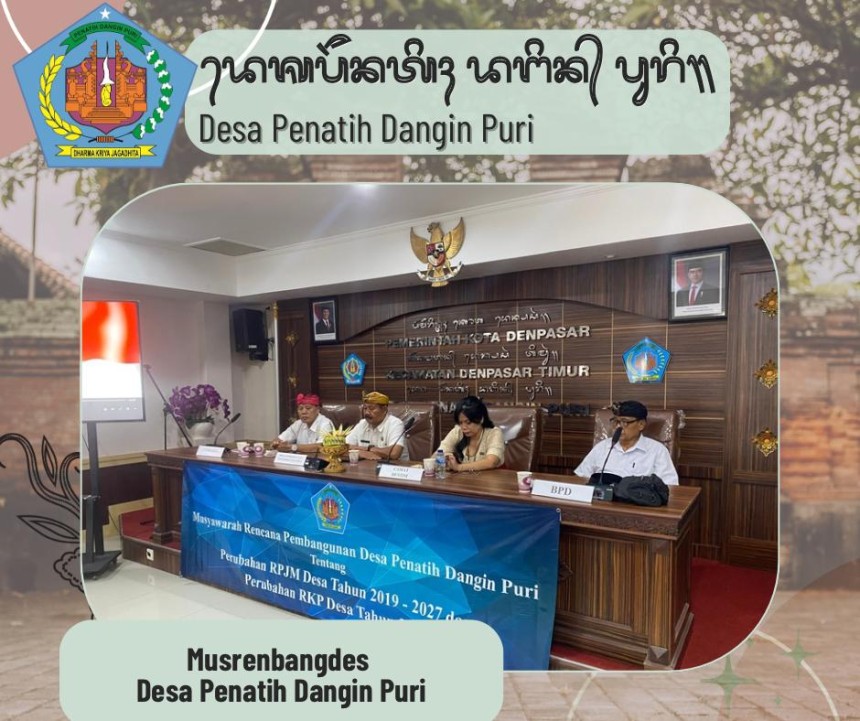 Musyawarah Rencana Pembangunan Desa Penatih Dangin Puri tentang Perubahan RPJM Desa tahun 2019-2027 dan Perubahan RKP Desa tahun 2025